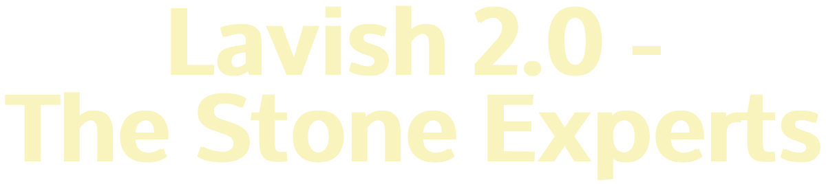 Lavish 2.0 - The Stone Experts